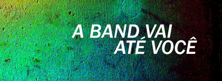 A Band vai até você