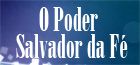 O Poder Salvador da Fé