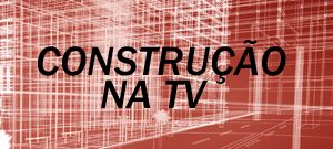 Construção na TV