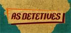 As Detetives